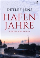 Detlef Jens - Hafenjahre. Leben an Bord