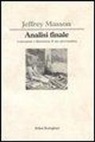 Jeffrey M. Masson - Analisi finale. Costruzione e distruzione di uno psicoanalista