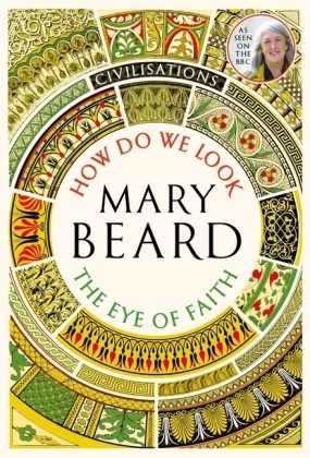 Mary Beard - Civilisations - How Do We Work / Eye of Faith