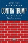Jorge Volpi - Contra Trump : panfleto urgente