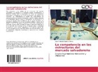 José Francisco Guzmán Rivera - La competencia en las estructuras del mercado salvadoreño