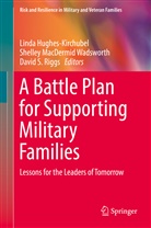 Linda Hughes-Kirchubel, Shelle MacDermid Wadsworth, Shelley MacDermid Wadsworth, David S. Riggs, David S Riggs, Shelley MacDermid Wadsworth - A Battle Plan for Supporting Military Families