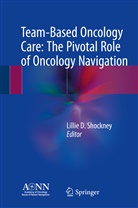 Lilli D Shockney, Lillie D Shockney, Lillie D. Shockney - Team-Based Oncology Care: The Pivotal Role of Oncology Navigation