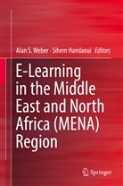 Hamlaoui, Hamlaoui, Sihem Hamlaoui, Ala S Weber, Alan S Weber, Alan S. Weber - E-Learning in the Middle East and North Africa (MENA) Region