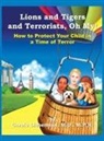 M. P. H. Carole Lieberman M. D. - Lions and Tigers and Terrorists, Oh My!