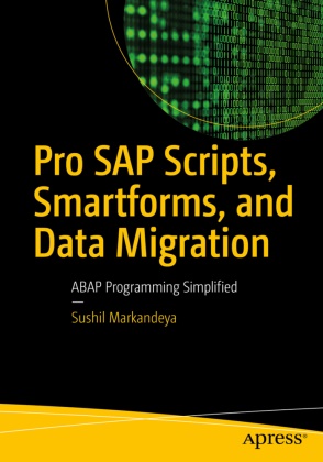 Sushil Markandeya - Pro SAP Scripts, Smartforms, and Data Migration ABAP Programming Simplified
