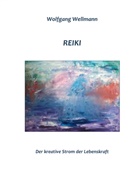 Wolfgang Wellmann - Reiki - Der kreative Strom der Lebenskraft