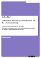 Nadine Ebert - Einfluss von Persönlichkeitsmerkmalen auf die Gruppenleistung