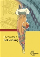 Hannelor Eberle, Hannelore Eberle, Elk Gonser, Elke Gonser, Mariann Hornberger, Marianne Hornberger... - Fachwissen Bekleidung