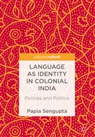 Papia Sengupta - Language as Identity in Colonial India