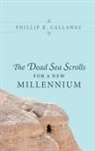 Phillip R. Callaway - The Dead Sea Scrolls for a New Millennium