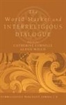 Catherine Cornille, Glenn Willis - The World Market and Interreligious Dialogue