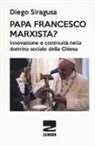 Diego Siragusa - Papa Francesco marxista? Innovazione e continuità nella dottrina sociale della Chiesa
