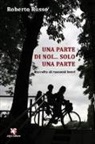 Roberto Russo - Una parte di noi... solo una parte. Raccolta di racconti brevi