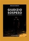 Bruna Bianchi - Giudizio sospeso. Ricordi di lavoro con i matti criminali