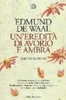 Edmund de Waal - Un'eredità di avorio e ambra. Ediz. illustrata