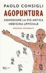 Paolo Consigli - Agopuntura. Conoscere la più antica medicina ufficiale