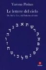Yarona Pinhas - Le lettere del cielo. Da Alef a Tav, dall'Infinito al cielo