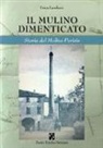 Erica Landucci - Il mulino dimenticato. Storia del Molino Parisio