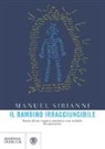 Manuel Sirianni - Il bambino irraggiungibile. Storia di un ragazzo autistico non verbale ma pensante