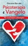 Giovanni Barrale - Psicoterapia e Vangelo. Per il benessere psicologico