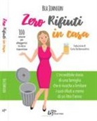 Bea Johnson, G. Giorno - Zero rifiuti in casa. 100 astuzie per alleggerirsi la vita e risparmiare