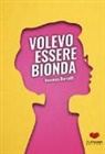Veronica Barsotti - Volevo essere bionda