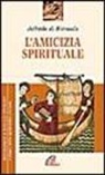 Aelredo Di Rievaulx, D. Pezzini - L' amicizia spirituale