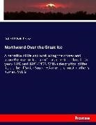 Robert Edwin Peary - Northward Over the Great Ice A narrative of life and work along the shores and upon the interior ice-cap of northern Greenland in the years 1886 and 1891-1897. With a description of the little tribe of Smith Sound Eskimos, the most northerly human. Vol. 2