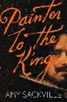 Amy Sackville, Laura Barber - Painter to the King