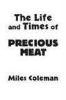 Miles Coleman - The Life and Times of Precious Meat