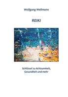 Wolfgang Wellmann - Reiki - Schlüssel zu Achtsamkeit, Gesundheit und mehr