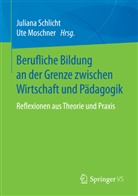 Moschner, Moschner, Ute Moschner, Julian Schlicht, Juliana Schlicht - Berufliche Bildung an der Grenze zwischen Wirtschaft und Pädagogik
