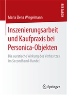 Maria Elena Wiegelmann - Inszenierungsarbeit und Kaufpraxis bei Personica-Objekten