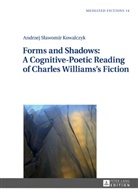 Andrzej Kowalczyk, Andrzej S¿awomir Kowalczyk, Andrzej Slawomir Kowalczyk - Forms and Shadows: A Cognitive-Poetic Reading of Charles Williams's Fiction