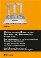 Alena Petrova, Andy Stauder, Michael Ustaszewski, Lew Zybatow, Lew N. Zybatow - Übersetzen und Dolmetschen: Berufsbilder, Arbeitsfelder, Ausbildung. Ein- und Ausblicke in ein sich wandelndes Berufsfeld der Zukunft