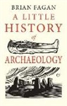 Brian Fagan - A Little History of Archaeology