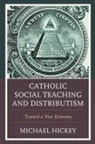 Michael Hickey - Catholic Social Teaching and Distributism