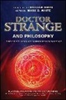 W Irwin, William Irwin, Mark D. White, Mark D. (College of Staten Island/cuny) White, William Irwin, Mark D White... - Doctor Strange and Philosophy