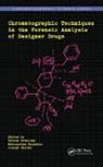 Teresa Sajewicz Kowalska, Teresa Sherma Kowalska, Teresa Kowalska, Kowalska Teresa, Mieczyslaw Sajewicz, Sajewicz Mieczyslaw... - Chromatographic Techniques in the Forensic Analysis of Designer Drugs