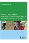 William Joseph Ntow - Use and Fate of Pesticides in Vegetable-Based Agro-Ecosystems in Ghana