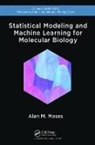 Alan Moses, Moses Alan - Statistical Modeling and Machine Learning for Molecular Biology
