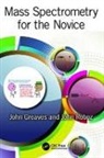 John Greaves, John (University of California Greaves, John Roboz Greaves, Greaves John, John Roboz, Roboz John - Mass Spectrometry for the Novice