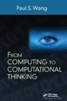 Paul S. Wang, Paul S. (Kent State University Wang, Wang Paul S. - From Computing to Computational Thinking