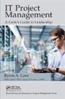 Byron A. Love, Love Byron A. - It Project Management: A Geek''s Guide to Leadership
