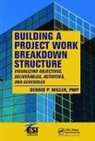 Dennis P. Miller, Dennis P. (Pmp Miller, Miller Dennis P. - Building a Project Work Breakdown Structure