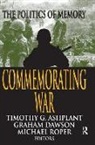 Timothy G. Ashplant, Graham Dawson, Michael Roper, Graham Dawson - Commemorating War