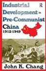 John Chang, Sybil B. G. Eysenck, Sybil B. G. Chang Eysenck, John Chang, John K. Chang, Chang John... - Industrial Development in Pre-Communist China
