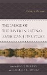 Jeanie Murphy, Jeanie Rivero Murphy, Jeanie Murphy, Elizabeth G. Rivero - Image of the River in Latin/o American Literature