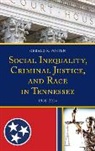 Gerald K Fosten, Gerald K. Fosten - Social Inequality, Criminal Justice, and Race in Tennessee